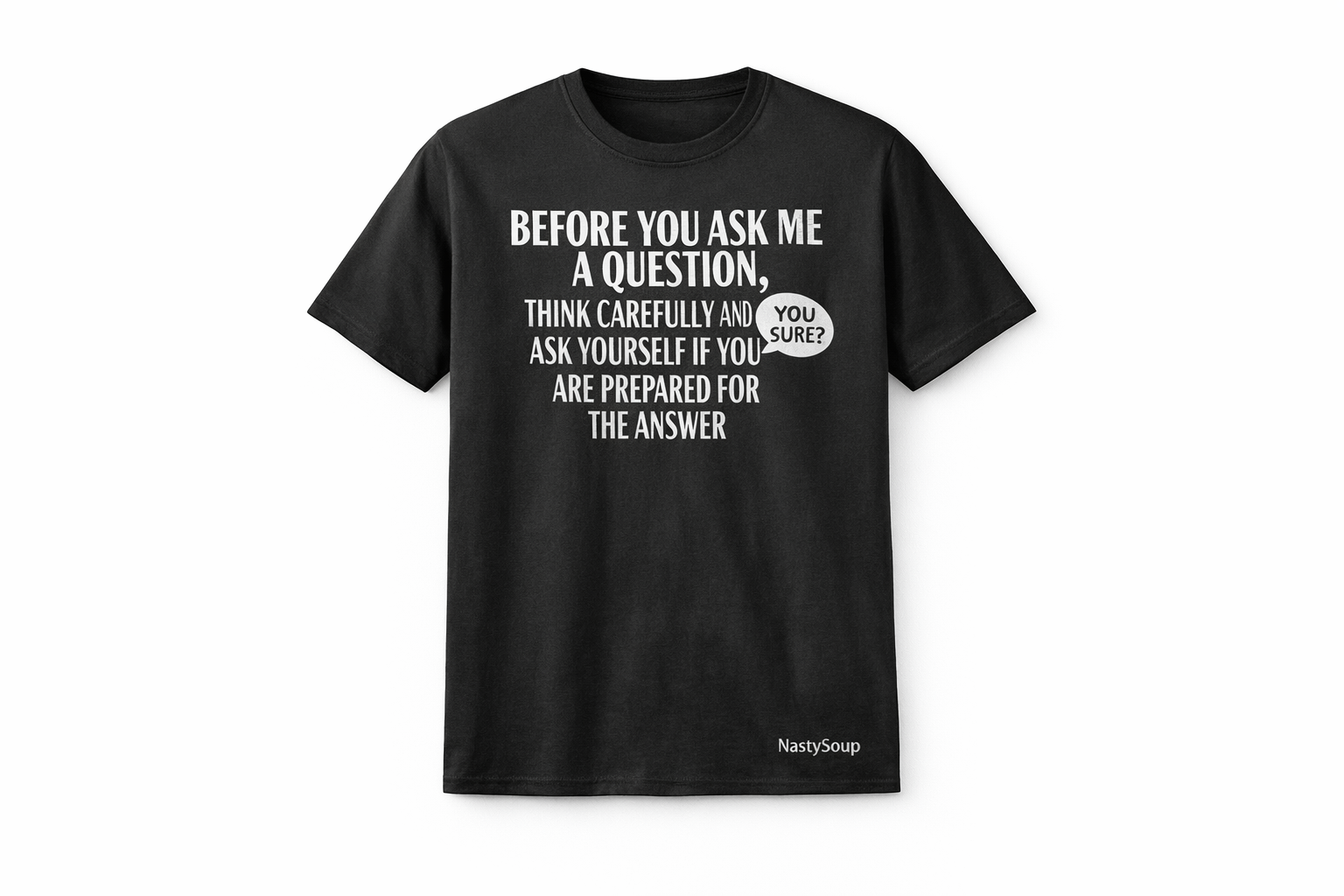 NastySoup "Before You Ask" Tee